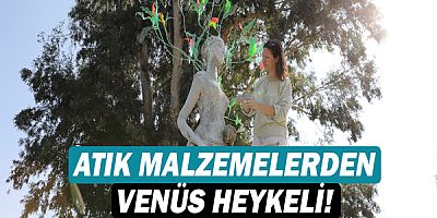 Atık malzeme festivalin simgesi ‘Venüs Heykeli’ne dönüştü!