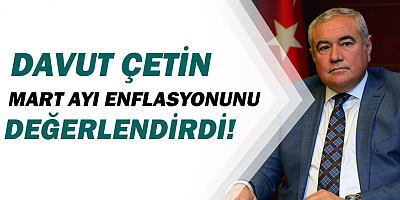 ATSO Başkanı Çetin’den Mart Ayı Enflasyonu Değerlendirmesi