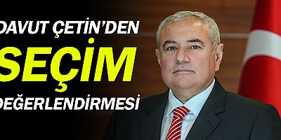 ATSO Başkanı Davut Çetin’den Seçim Değerlendirmesi