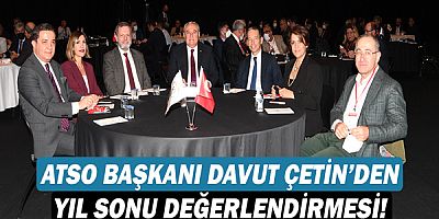 ATSO Başkanı Davut Çetin’den yıl sonu değerlendirmesi!