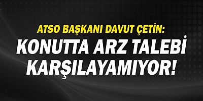 ATSO Başkanı Davut Çetin: Konutta arz talebi karşılayamıyor
