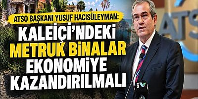 ATSO Başkanı Yusuf Hacısüleyman: Kaleiçi'ndeki Metruk Binalar Ekonomiye Kazandırılmalı