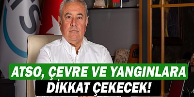 ATSO, çevre ve yangınlara dikkat çekecek!