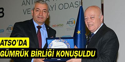 ATSO’da Gümrük Birliği konuşuldu