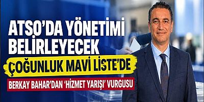 ATSO’da Yönetimi Belirleyecek Çoğunluk Mavi Liste’de: Berkay Bahar’dan 'Hizmet Yarışı' Vurgusu