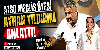 Atso Meclis Üyesi Ayhan Yıldırım Anlattı!