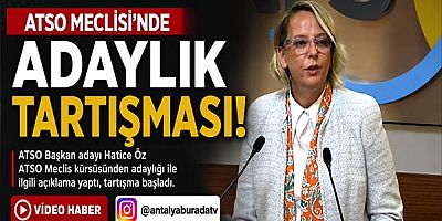 ATSO MECLİSİ'NDE ADAYLIK TARTIŞMASI