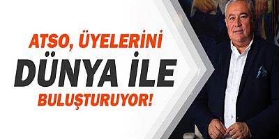 ATSO UR-GE Projeleriyle üyelerini dünya ile buluşturuyor