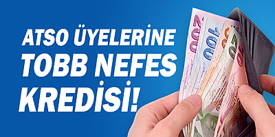 ATSO Üyelerine TOBB Nefes Kredisi