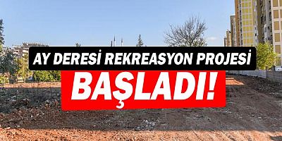 Ay Deresi Rekreasyon Projesi’nin yapımı başladı