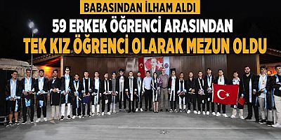 Babasından İlham Aldı, 59 Erkek Öğrenci Arasından Tek Kız Öğrenci Olarak Mezun Oldu