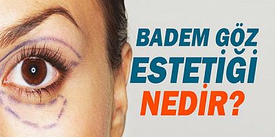 Badem göz estetiği hangi yöntemlerle yapılır?