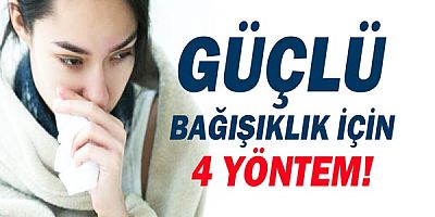 Bağışıklığı Güçlendirmenin 4 Temel Yolu.