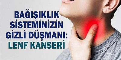 Bağışıklık Sisteminizin Gizli Düşmanı: Lenf Kanseri