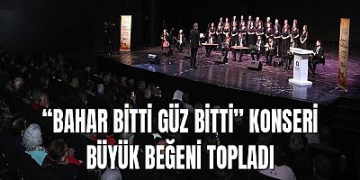 “Bahar Bitti Güz Bitti” konseri büyük beğeni topladı