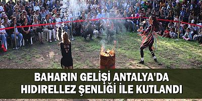 Baharın gelişi Antalya'da Hıdırellez Şenliği ile kutlandı