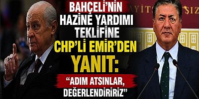 Bahçeli'nin Hazine Yardımı Teklifine CHP'li Emir'den Yanıt: 