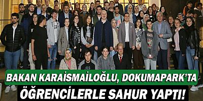 Bakan Adil Karaismailoğlu, Dokumapark’ta öğrencilerle sahur yaptı!