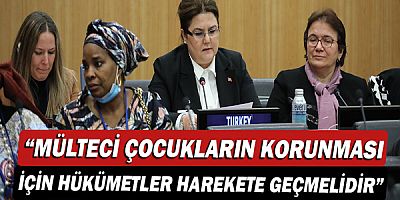 Bakan Derya Yanık: “Kayıp göçmen veya mülteci çocukların korunması için hükümetler harekete geçmelidir”