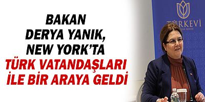 Bakan Derya Yanık, New York’ta Türk vatandaşları ile bir araya geldi!