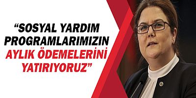 Bakan Derya Yanık: “Sosyal yardım programlarımızın aylık ödemelerini artırıyoruz”