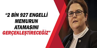 Bakan Derya Yanık tarih verdi! 2 bin 927 engelli memurun ataması yapılacak!