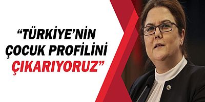 Bakan Derya Yanık, “Türkiye’nin çocuk profilini çıkarıyoruz”