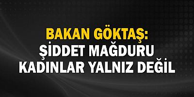 Bakan Göktaş: Şiddet Mağduru Kadınlar Yalnız Değil