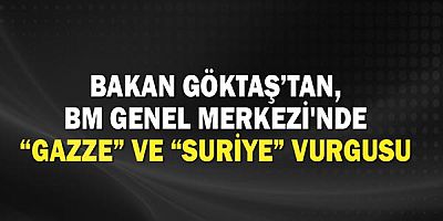 Bakan Göktaş’tan, BM Genel Merkezi'nde “Gazze” ve “Suriye” vurgusu