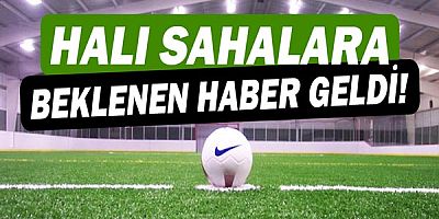 Bakan, halı sahalar için müjdeyi verdi!