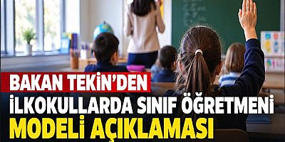 Bakan Tekin'den İlkokullarda Sınıf Öğretmeni Modeli Açıklaması