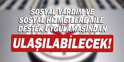 Bakanlığın sosyal yardım ve sosyal hizmetlerine Aile Destek uygulamasından ulaşılabilecek!