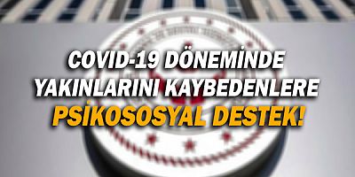 Bakanlıktan, Covıd-19 döneminde yakınlarını kaybedenlere psikososyal destek!