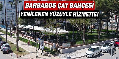 Barbaros Çay Bahçesi yenilenen yüzüyle hizmette!