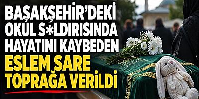 Başakşehir'deki Okul S*ldırısında Hayatını K*ybeden Eslem Sare Toprağa Verildi
