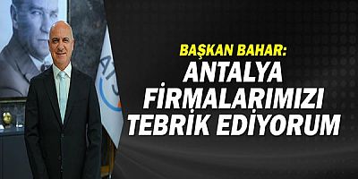 Başkan Ali Bahar: Antalya firmalarımızı tebrik ediyorum