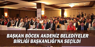 Başkan Böcek Akdeniz Belediyeler Birliği Başkanlığı’na seçildi
