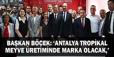 Başkan Böcek: ‘Antalya tropikal meyve üretiminde marka olacak,’