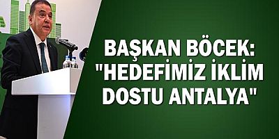 Başkan Böcek: “Hedefimiz iklim dostu Antalya”