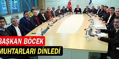 Başkan Böcek muhtarları dinledi