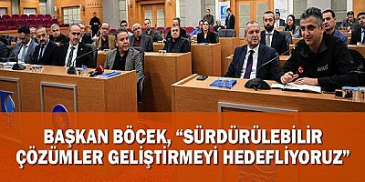 Başkan Böcek, “Sürdürülebilir çözümler geliştirmeyi hedefliyoruz”