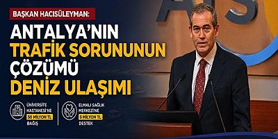Başkan Hacısüleyman: “Antalya’nın Trafik Sorununun Çözümü Deniz Ulaşımı”