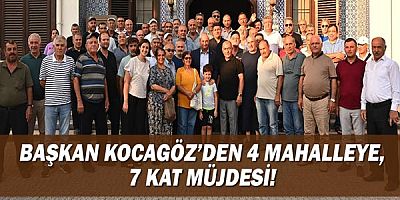 Başkan Kocagöz’den 4 mahalleye, 7 kat müjdesi!