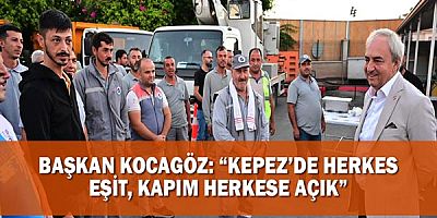Başkan Kocagöz: “Kepez’de herkes eşit, kapım herkese açık”