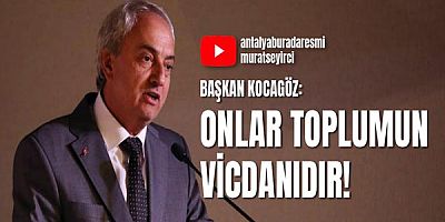 Başkan Kocagöz: Onlar toplumun vicdanıdır!