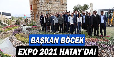 Başkan Muhittin Böcek EXPO 2021 Hatay’da!