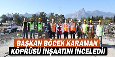 Başkan Muhittin Böcek Karaman Köprüsü inşaatını inceledi!