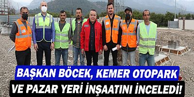 Başkan Muhittin Böcek, Kemer Otopark ve Pazar Yeri inşaatını inceledi!