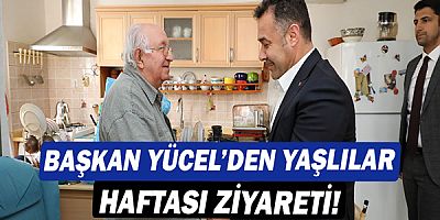 Başkan Murat Yücel'den yaşlılar haftası ziyareti!