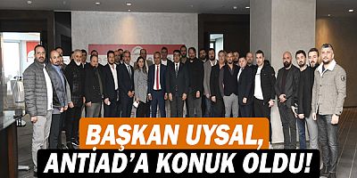 Başkan Ümit Uysal, ANTİAD’a konuk oldu!